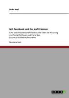 Mit Facebook und Co. auf Erasmus: Eine sozialwissenschaftliche Studie �ber die Nutzung von Social-Software w�hrend des Erasmus-Studienaufenthaltes 3640902858 Book Cover