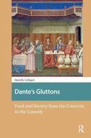 Dante's Gluttons: Food and Society from the Convivio to the Comedy 1041177925 Book Cover