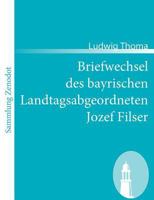 Briefwechsel eines bayrischen Landtagsabgeordneten / Jozef Filsers Briefwexel 8026858735 Book Cover