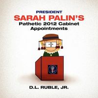 President Sarah Palin's Pathetic 2012 Cabinet Appointments 1450059279 Book Cover