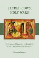 Sacred Cows, Holy Wars: Verities and Vagaries in Deciding What's Kosher and What's Not 161163699X Book Cover