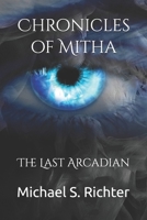 Chronicles of Mitha : The Last Arcadian 1718071124 Book Cover