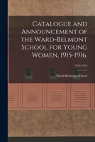 Catalogue and Announcement of the Ward-Belmont School for Young Women, 1915-1916.; 1915-1916 1173266976 Book Cover