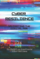 Cyber Resilience: Navigating the Digital Age B0CG85DL8Z Book Cover