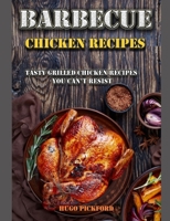 Barbecue Chicken Recipes: Tasty grilled chicken recipes you can't resist B08B38YK97 Book Cover