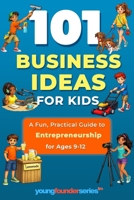 101 Business Ideas For Kids: A Fun, Practical Guide to Entrepreneurship for Ages 9–12 (Young Founder Series) B0GSZYCHDX Book Cover