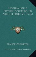 Notizia Delle Pitture, Sculture, Ed Architetture V1 (1776) 1166334821 Book Cover
