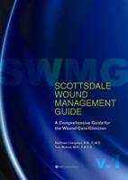 Scottsdale Wound Management Guide: A Comprehensive Guide for the Wound Care Clinician 0615288723 Book Cover