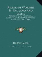 Religious Worship In England And Wales: Abridged From The Official Report Made By Horace Mann To George Graham 1165374188 Book Cover