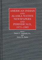 American Indian and Alaska Native Newspapers and Periodicals, 1971-1985 (Historical Guides to the World's Periodicals and Newspapers) 0313248346 Book Cover