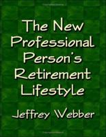 THE NEW PROFESSIONAL PERSON'S RETIREMENT LIFESTYLE 1591139007 Book Cover