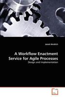 A Workflow Enactment Service for Agile Processes: Design and Implementation 3639380436 Book Cover