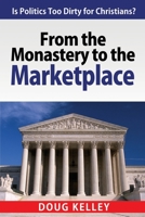 From the Monastery to the Marketplace: Is Politics Too Dirty for Christians? (Salt and Light) B087SGC6YK Book Cover