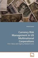 Currency Risk Management in US Multinational Corporations: Firm Value and Agency Related Costs 3639212002 Book Cover