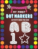 My First Dot Markers Activity Book For Kids: Dot and Learn Alphabet Activity book | ABC Alphabet & Numbers | Dot Coloring Book For Toddlers | Preschool Kindergarten Activities B08XLGFNZ6 Book Cover