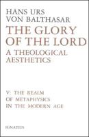 The Realm of Metaphysics in the Modern Age (Glory of the Lord: A Theological Aesthetics, Volume 5) 089870247x Book Cover