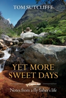Yet More Sweet Days: Notes from a fly fisher's life 1928230717 Book Cover