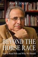 Beyond the Horse Race: How to Read Polls and Why We Should 1538197146 Book Cover