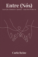 ENTRE (NÓS): LAÇOS QUE AFROUXAM E APERTAM - AMAR SEM PERDER-SE (Portuguese Edition) 6501221307 Book Cover