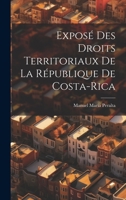 Exposé Des Droits Territoriaux De La République De Costa-Rica 1020726814 Book Cover