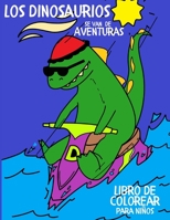 Los Dinosaurios se van de Aventuras: Libro de Colorear para Niños. B08B33YBWQ Book Cover