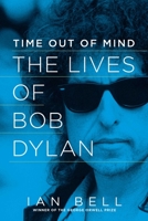 Time Out of Mind: The Lives of Bob Dylan 1605986283 Book Cover