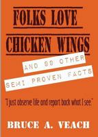 Folks Love Chicken Wings: And 99 Other Semi Proven Facts 0982858566 Book Cover