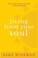 Living From Your Soul: How to Wake Up and Remember Who You Really Are (Opening to Spiritual Awakening) (Volume 2) 1532795181 Book Cover