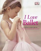 I Love Ballet: Learn How to Dance with the Central School of Ballet 1405326379 Book Cover