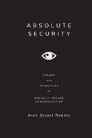 Absolute Security: Theory and Principles of Socially Secure Communication 1523408065 Book Cover
