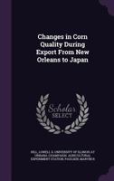 Changes in corn quality during export from New Orleans to Japan 1342000811 Book Cover