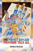 The Perfect Daycare Provider Tells All 150438279X Book Cover