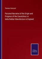Personal Narrative of the Origin and Progress of the Caoutchouc or India-Rubber Manufacture in England 3375165927 Book Cover