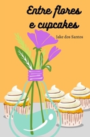 Entre flores e Cupcakes (Portuguese Edition) 1980656347 Book Cover