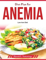 Diet Plan For Anemia: Low Iron Diet 1804379506 Book Cover