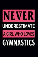 Never Underestimate A Girl Who Loves Gymnastics: Gymnastics Notebook for Girls: Blank Lined Journal - Gymnast Gifts for A Girls (100 Pages, Lined, 6x9) 1710169621 Book Cover
