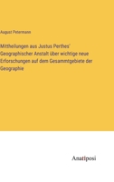 Mittheilungen aus Justus Perthes' Geographischer Anstalt über wichtige neue Erforschungen auf dem Gesammtgebiete der Geographie 3382030934 Book Cover