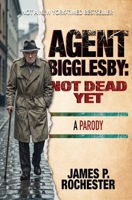 Agent Bigglesby: Not Dead Yet 0981619517 Book Cover