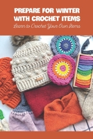 Prepare for Winter with Crochet Items: Learn to Crochet Your Own Items B09TF6N3PL Book Cover