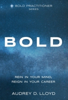Bold: Rein In Your Mind, Reign in Your Career B0BZ791V67 Book Cover