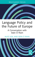 Language Policy and the Future of Europe: A Conversation with Seaan Ao Riain 1032378158 Book Cover