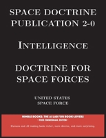 Space Doctrine Publication 2-0 Intelligence: Doctrine for Space Forces (Space Power) 1608882128 Book Cover