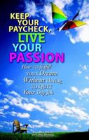 Keep Your Paycheck, Live Your Passion: How To Fulfill Your Dream Without Having To Quit Your Day Job (Knock'em Dead) 1593372647 Book Cover