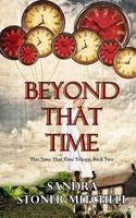 Beyond That Time: This Time - That Time Trilogy, Book Two (Volume 2) 1724647679 Book Cover