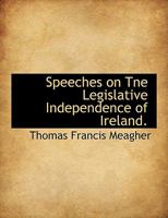 Speeches on Tne Legislative Independence of Ireland 102267725X Book Cover