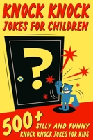 Knock Knock Jokes For Children: 500+ Silly and Funny Knock Knock Jokes For Kids 1990887503 Book Cover