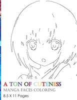 A ton of cuteness: Manga faces coloring book, keep calm and color kawaii cute faces: a collection of 30 stroke drawings of cute manga fac B08YNPM8ZY Book Cover