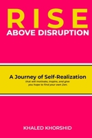 Rise Above Disruption: A Journey of Self-Realization that will motivate, inspire, and give you hope to find your own Zen. 1913969398 Book Cover