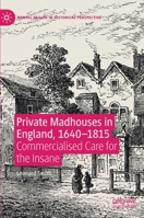 Private Madhouses in England, 1640-1815: Commercialised Care for the Insane 3030416399 Book Cover