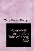 Po-No-Kah: An Indian Tale of Long Ago 1511804874 Book Cover